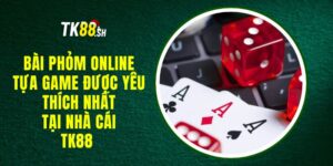 Bài phỏm online - Tựa game được yêu thích nhất tại nhà cái TK88